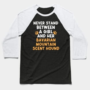 Never Stand Between A Girl And Her Bavarian Mountain Scent Hound Baseball T-Shirt